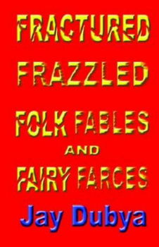 Fractured Frazzled Folk Fables And Fairy Farcesfractured 
