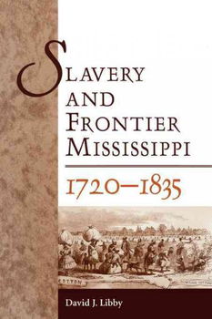 Slavery and Frontier Mississippi, 1720-1835slavery 