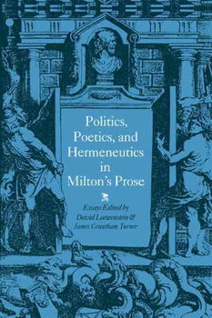 Politics, Poetics, and Hermeneutics in Milton's Prosepolitics 
