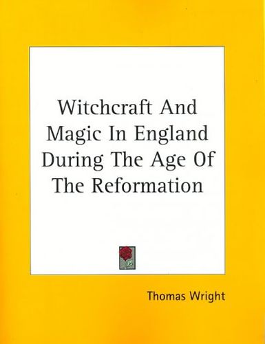 Witchcraft and Magic in England During the Age of the Reformationwitchcraft 