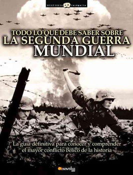Todo lo que debe saber sobre la segunda Guerra Mundial/ All You Need to Know about World War IItodo 