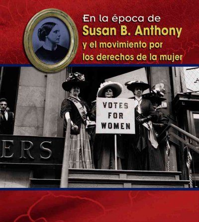 Susan B. Anthony Y El Movimiento Por Los Derechos De La Mujer/ Susan B. Anthony and the Women's Movementsusan 