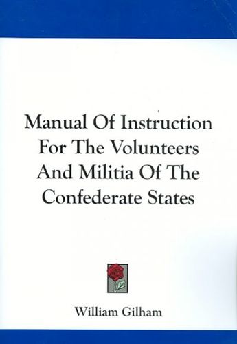 Manual of Instruction for the Volunteers and Militia of the Confederate Statesmanual 
