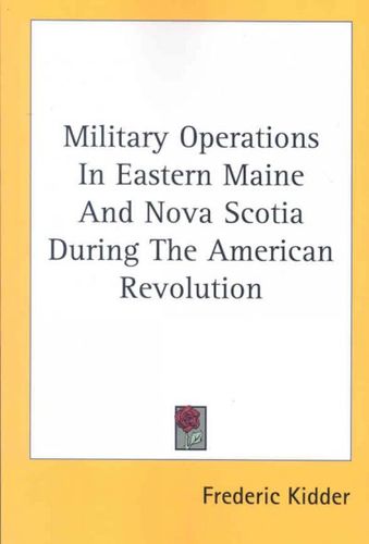 Military Operations in Eastern Maine and Nova Scotia During the American Revolutionmilitary 