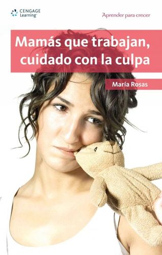 Mamas que trabajan, cuidado con la culpa/ Working Mothers, Be Careful of the Guiltmamas 