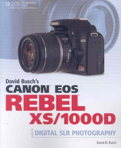 David Busch's Canon EOS Rebel XS/1000D Guide to Digital SLR Photographydavid 