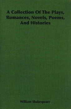 A Collection of the Plays, Romances, Novels, Poems, and Historiescollection 