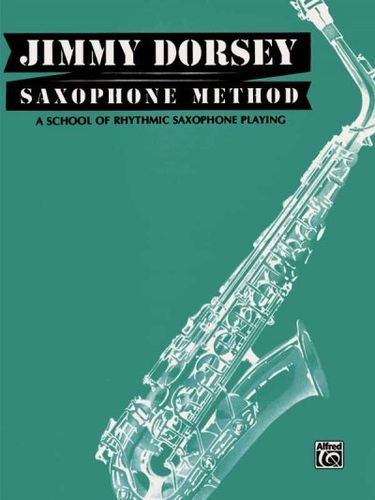 Jimmy Dorsey Saxophone Method: A School of Rhytgmic Saxophone Playingjimmy 