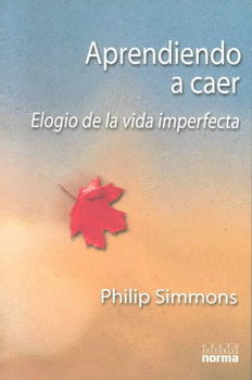 Aprendiendo a Caer : Elogio De LA Vida Imperfecta / Learning to Fall: The Blessings of an Imperfect Lifeaprendiendo 