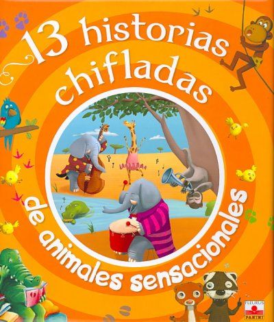 13 historias chifladas de animales sensacionales/ 13 Looney Stories of Sensational Animalshistorias 