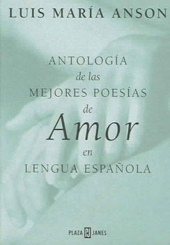 Antologia de las mejores poesias de amor en lengua espanola / Anthology of the Best Love Poems in Spanish Languageantologia 