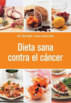 Dieta sana contra el cancer/ Cancer Food, Facts & Recipesdieta 
