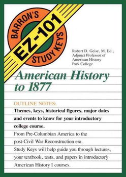 Barron's Ez-101 Study Keys, American History to 1877barron 