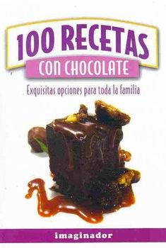 100 recetas con chocolate/ 100 Recipes with Chocolaterecetas 