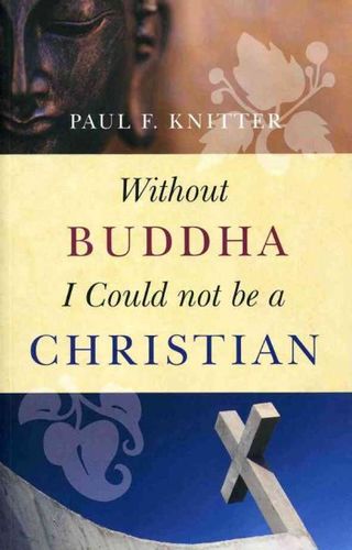 Without Buddha I Could Not Be a Christianwithout 