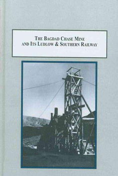 The Bagdad Chase Mine and Its Ludlow & Southern Railwaybagdad 