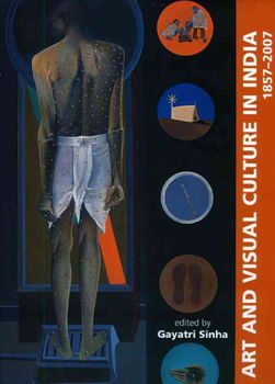 Art and Visual Culture in India 1857-2007art 