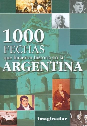 1000 fechas que hicieron historia en la Argentina / 1000 Dates that Made History in Argentinafechas 