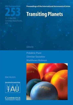 Transiting Planets, Proceedings of the 253th Symposium of the International Astronomical Union Held in Cambridge, Massachussets (USA) May 19 -23, 2008transiting 
