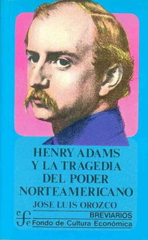 Henry Adams y la tragedia del poder norteamericano/ Henry Adams and the Tragedy of the Northamerican Powerhenry 