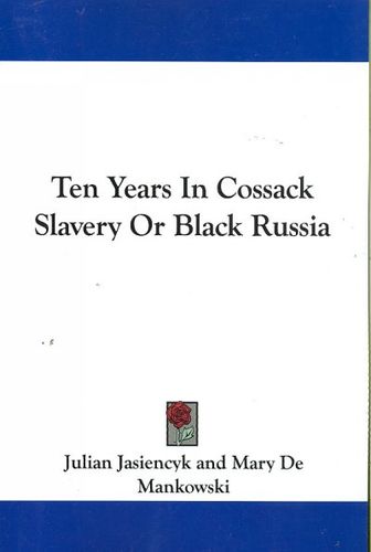 Ten Years in Cossack Slavery, or Black Russiayears 