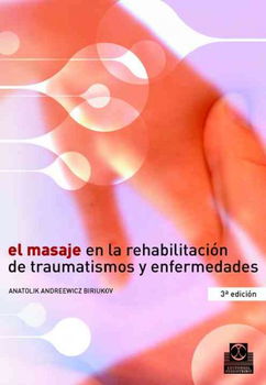 El masaje en la rehabilitacion de traumatismos y enfermedades/ The Massage During Traumatisms And Illnesses Rehabilitationmasaje 