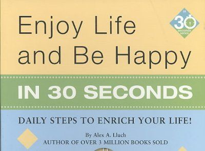 Enjoy Life and Be Happy in 30 Secondsenjoy 