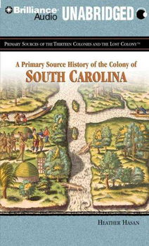 A Primary Source History of the Colony of South Carolinaprimary 