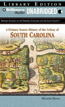 A Primary Source History of the Colony of South Carolinaprimary 