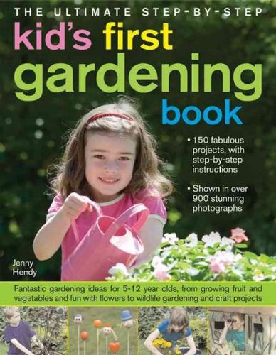 The Ultimate Step-by-step Kids' First Gardening Bookultimate 