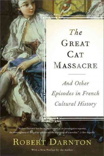 The Great Cat Massacre and Other Episodes in French Cultural Historycat 