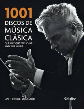 1001 discos de musica clasica que hay que escuchar antes de morir/ 1001 Classical Recordings You Must Listen to Before You Diediscos 