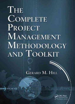The Complete Project Management Methodology and Toolkitcomplete 