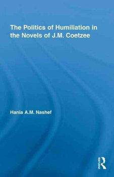 The Politics of Humiliation in the Novels of J.M. Coetzeepolitics 