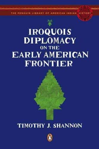 Iroquois Diplomacy on the Early American Frontieriroquois 