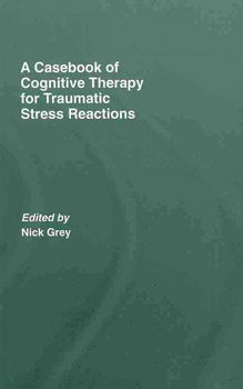 A Casebook of Cognitive Therapy for Traumatic Stress Reactionscasebook 