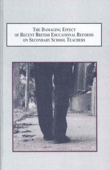 The Damaging Effect of Recent British Educational Reforms on Secondary School Teachersdamaging 