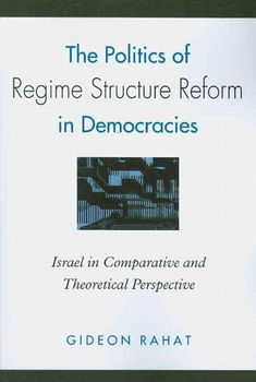 The Politics of Regime Structure Reform in Democraciespolitics 