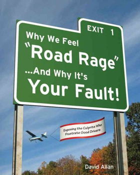 Why We Feel "Road Rage" ... and Why It's Your Fault!feel 