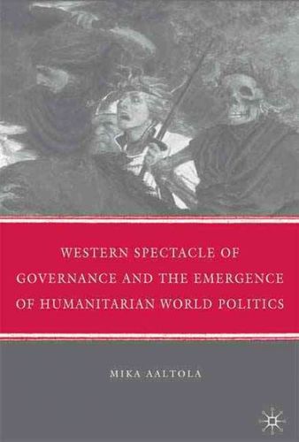 Western Spectacle of Governance and the Emergence of Humanitarian World Politicswestern 