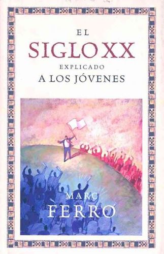 El siglo XX explicado a los jovenes/ The Twentieth Century Explained to Young Peoplesiglo 