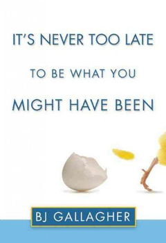 It's Never Too Late to Be What You Might Have Beennever 