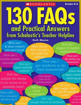 130 FAQs and Practical Answers From Scholastic's Teacher Helplinefaqs 