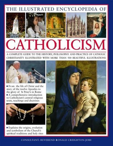 The Illustrated Encyclopedia of Catholicismillustrated 