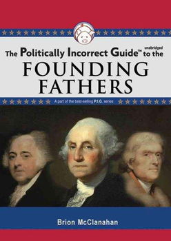 The Politically Incorrect Guide to the Founding Fatherspolitically 