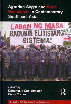 Agrarian Angst and Rural Resistance in Contemporary Southeast Asiaagrarian 