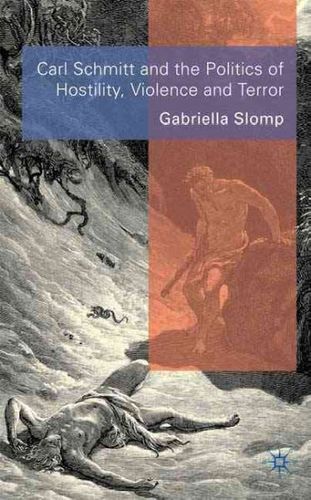 Carl Schmitt and the Politics of Hostility, Violence and Terrorcarl 