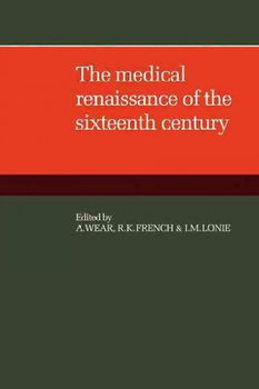 The Medical Renaissance of the Sixteenth Centurymedical 