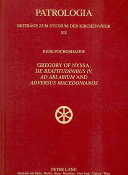 Gregory of Nyssa, De Beatitudinibus IV, Ad Ablabium and Adversus Macedonianosgregory 