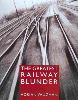 The Greatest Railway Blundergreatest 